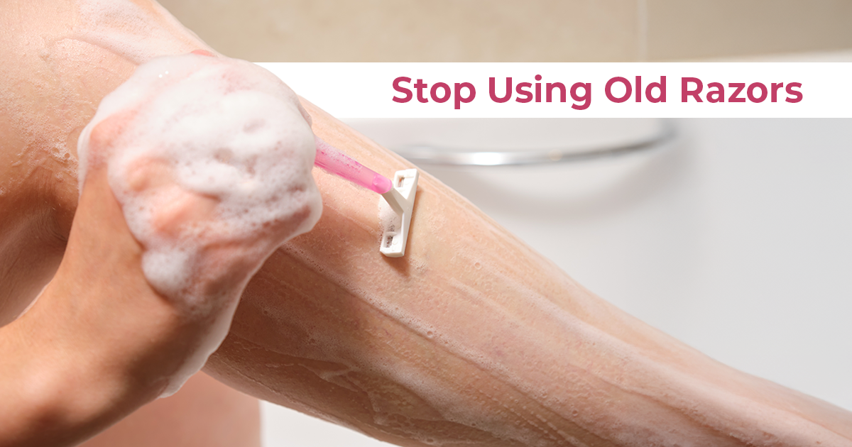 Stop Using Old Razors